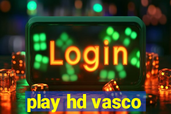 play hd vasco